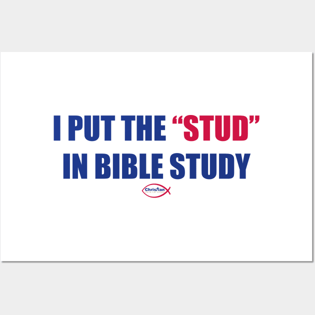 Put the Stud in Bible Study Wall Art by aaronsgraphics